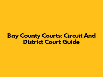 Bay County Courts: Circuit And District Court Guide