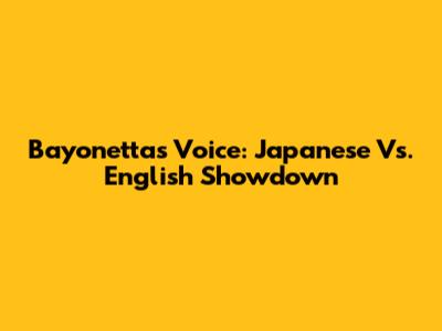 Bayonetta's Voice: Japanese Vs. English Showdown