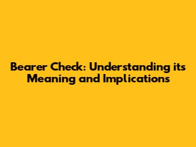 Bearer Check: Understanding its Meaning and Implications
