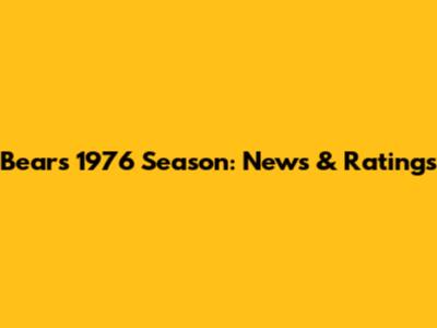 Bears 1976 Season: News & Ratings