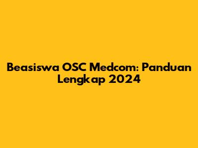 Beasiswa OSC Medcom: Panduan Lengkap 2024