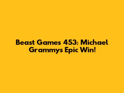 Beast Games 453: Michael Grammy's Epic Win!