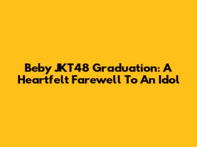 Beby JKT48 Graduation: A Heartfelt Farewell To An Idol