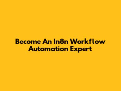 Become An In8n Workflow Automation Expert