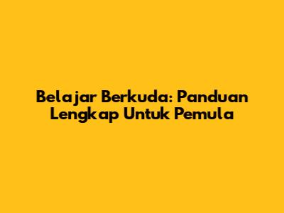 Belajar Berkuda: Panduan Lengkap Untuk Pemula