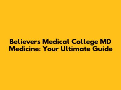 Believers Medical College MD Medicine: Your Ultimate Guide