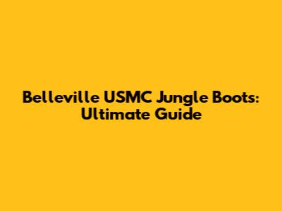 Belleville USMC Jungle Boots: Ultimate Guide