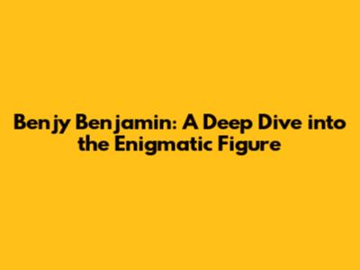 Benjy Benjamin: A Deep Dive into the Enigmatic Figure