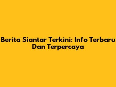 Berita Siantar Terkini: Info Terbaru Dan Terpercaya