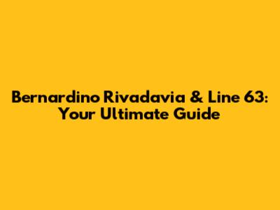 Bernardino Rivadavia & Line 63: Your Ultimate Guide