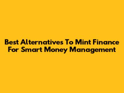 Best Alternatives To Mint Finance For Smart Money Management