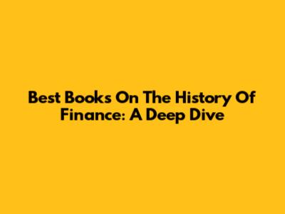 Best Books On The History Of Finance: A Deep Dive