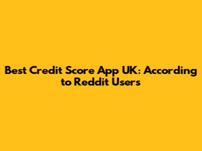 Best Credit Score App UK: According to Reddit Users