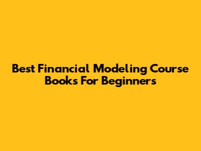 Best Financial Modeling Course Books For Beginners