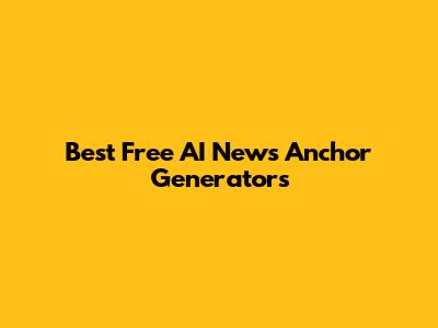 Best Free AI News Anchor Generators