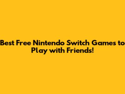 Best Free Nintendo Switch Games to Play with Friends!