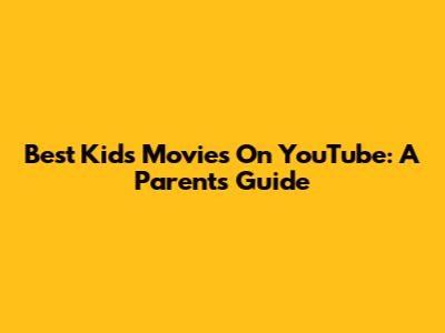 Best Kids' Movies On YouTube: A Parent's Guide