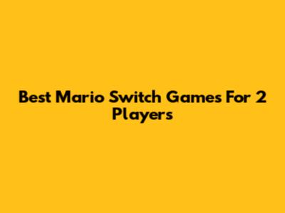 Best Mario Switch Games For 2 Players