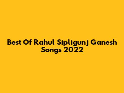 Best Of Rahul Sipligunj Ganesh Songs 2022