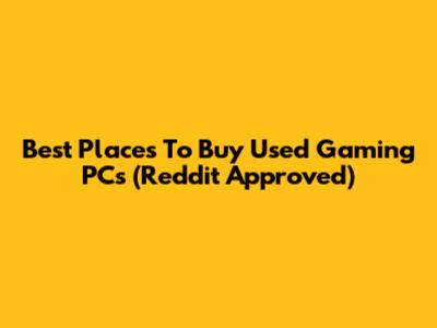 Best Places To Buy Used Gaming PCs (Reddit Approved)