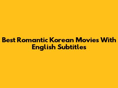 Best Romantic Korean Movies With English Subtitles