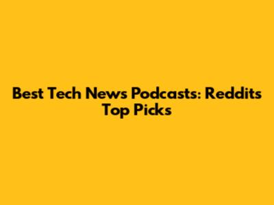 Best Tech News Podcasts: Reddit's Top Picks