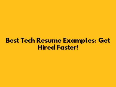 Best Tech Resume Examples: Get Hired Faster!