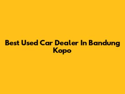 Best Used Car Dealer In Bandung Kopo