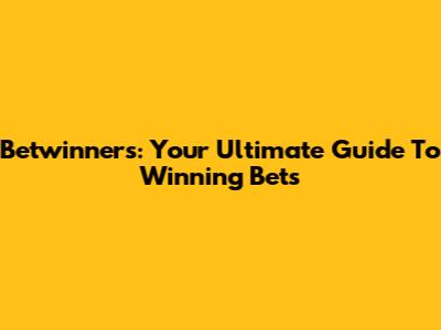 Betwinners: Your Ultimate Guide To Winning Bets