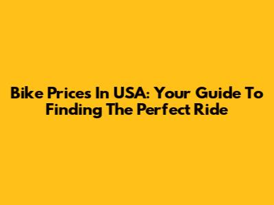Bike Prices In USA: Your Guide To Finding The Perfect Ride