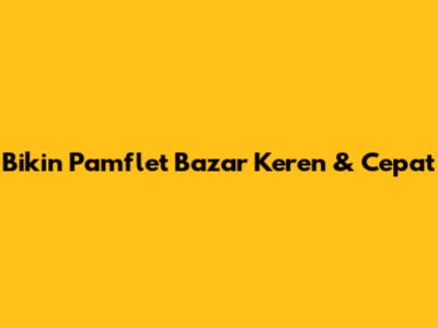 Bikin Pamflet Bazar Keren & Cepat