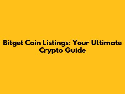 Bitget Coin Listings: Your Ultimate Crypto Guide
