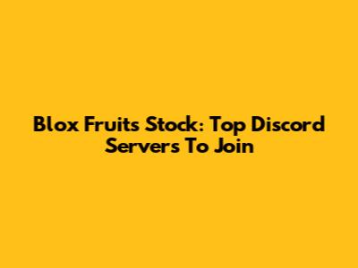 Blox Fruits Stock: Top Discord Servers To Join