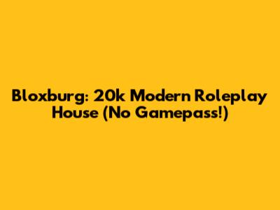 Bloxburg: 20k Modern Roleplay House (No Gamepass!)