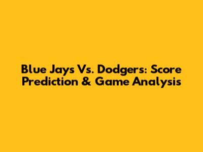 Blue Jays Vs. Dodgers: Score Prediction & Game Analysis