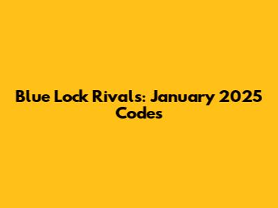 Blue Lock Rivals: January 2025 Codes