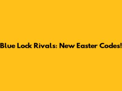 Blue Lock Rivals: New Easter Codes!