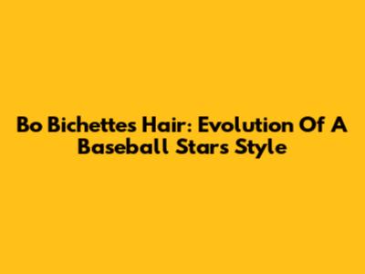 Bo Bichette's Hair: Evolution Of A Baseball Star's Style