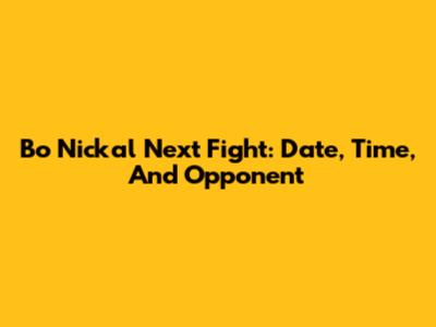 Bo Nickal Next Fight: Date, Time, And Opponent