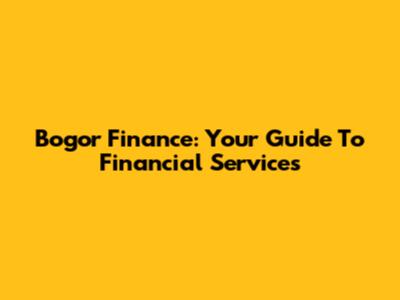 Bogor Finance: Your Guide To Financial Services