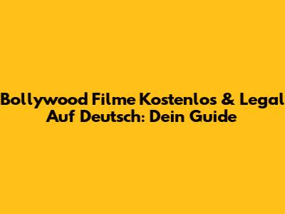 Bollywood Filme Kostenlos & Legal Auf Deutsch: Dein Guide