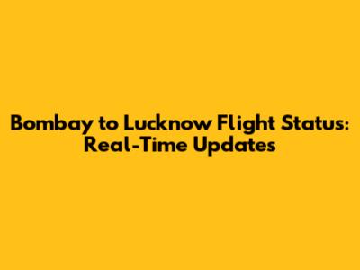 Bombay to Lucknow Flight Status: Real-Time Updates