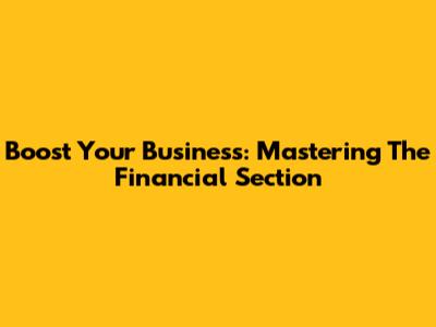 Boost Your Business: Mastering The Financial Section