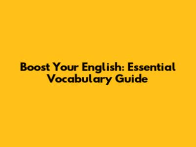 Boost Your English: Essential Vocabulary Guide