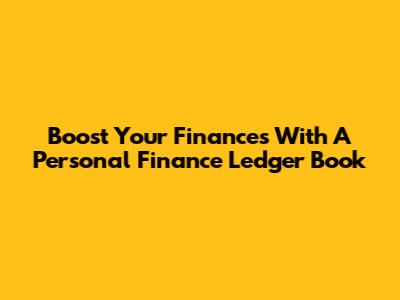 Boost Your Finances With A Personal Finance Ledger Book