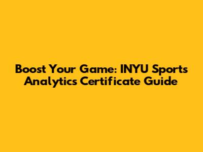Boost Your Game: INYU Sports Analytics Certificate Guide