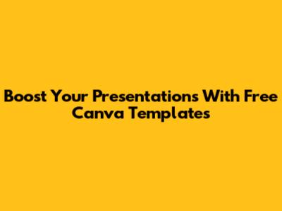 Boost Your Presentations With Free Canva Templates