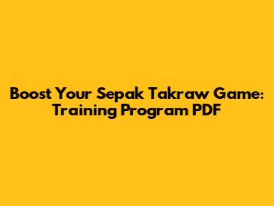Boost Your Sepak Takraw Game: Training Program PDF