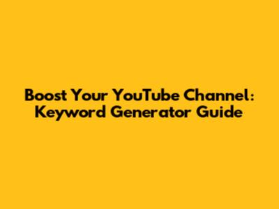 Boost Your YouTube Channel: Keyword Generator Guide