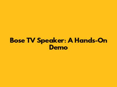 Bose TV Speaker: A Hands-On Demo